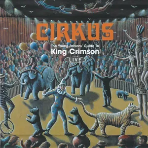 Cirkus : the young person's guide to King crimson live